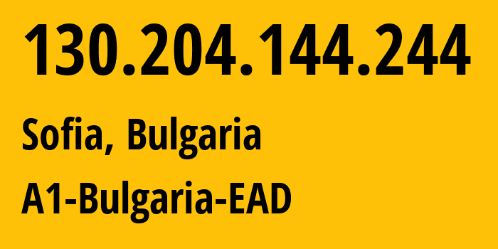 IP address 130.204.144.244 (Sofia, Sofia-Capital, Bulgaria) get location, coordinates on map, ISP provider AS13124 A1-Bulgaria-EAD // who is provider of ip address 130.204.144.244, whose IP address