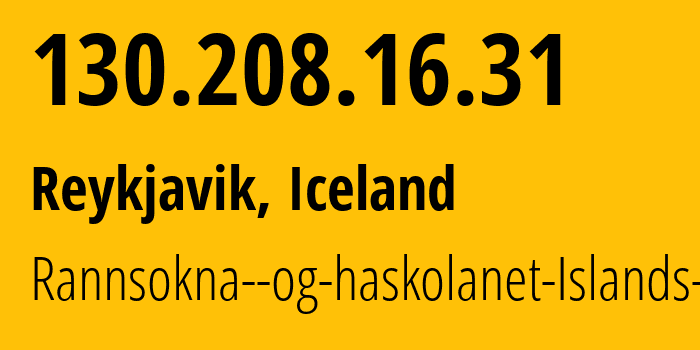 IP address 130.208.16.31 (Reykjavik, Capital Region, Iceland) get location, coordinates on map, ISP provider AS15474 Rannsokna--og-haskolanet-Islands-hf. // who is provider of ip address 130.208.16.31, whose IP address