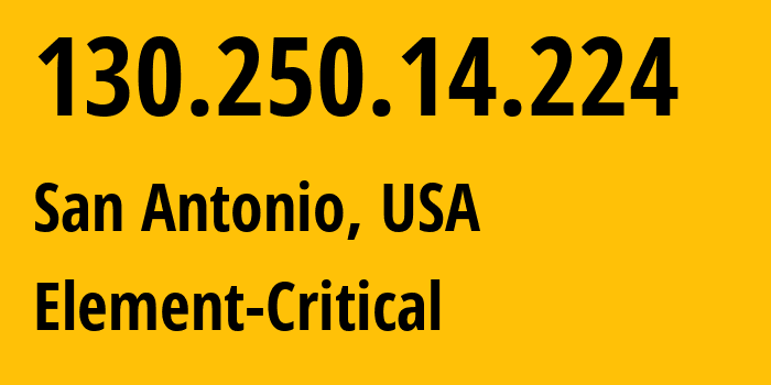 IP address 130.250.14.224 (Austin, Texas, USA) get location, coordinates on map, ISP provider AS394901 Element-Critical // who is provider of ip address 130.250.14.224, whose IP address