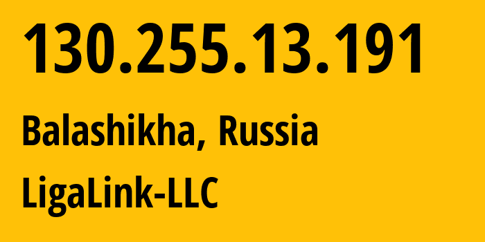 IP address 130.255.13.191 (Balashikha, Moscow Oblast, Russia) get location, coordinates on map, ISP provider AS198185 LigaLink-LLC // who is provider of ip address 130.255.13.191, whose IP address