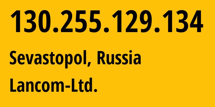IP address 130.255.129.134 (Sevastopol, Sevastopol, Russia) get location, coordinates on map, ISP provider AS35816 Lancom-Ltd. // who is provider of ip address 130.255.129.134, whose IP address