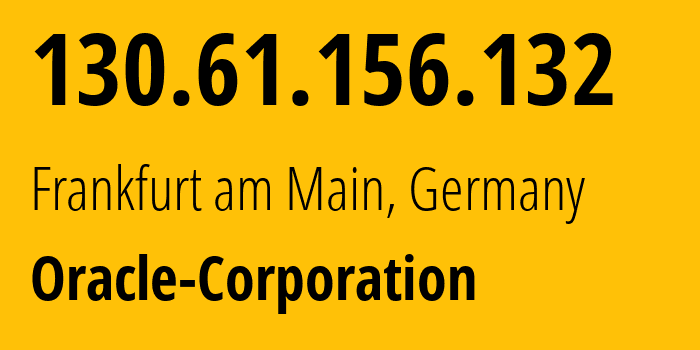 IP address 130.61.156.132 (Frankfurt am Main, Hesse, Germany) get location, coordinates on map, ISP provider AS31898 Oracle-Corporation // who is provider of ip address 130.61.156.132, whose IP address