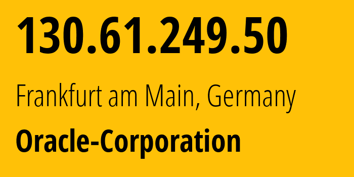 IP address 130.61.249.50 (Frankfurt am Main, Hesse, Germany) get location, coordinates on map, ISP provider AS31898 Oracle-Corporation // who is provider of ip address 130.61.249.50, whose IP address