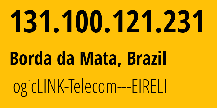 IP-адрес 131.100.121.231 (Borda da Mata, Минас-Жерайс, Бразилия) определить местоположение, координаты на карте, ISP провайдер AS61636 logicLINK-Telecom---EIRELI // кто провайдер айпи-адреса 131.100.121.231