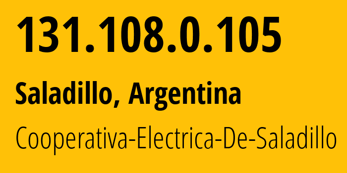 IP address 131.108.0.105 (Saladillo, Buenos Aires, Argentina) get location, coordinates on map, ISP provider AS61487 Cooperativa-Electrica-De-Saladillo // who is provider of ip address 131.108.0.105, whose IP address