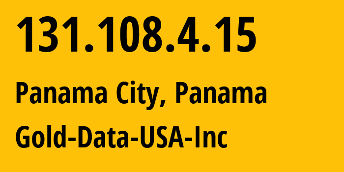 IP-адрес 131.108.4.15 (Панама, Provincia de Panamá, Панама) определить местоположение, координаты на карте, ISP провайдер AS394684 Gold-Data-USA-Inc // кто провайдер айпи-адреса 131.108.4.15