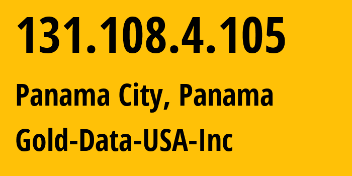 IP-адрес 131.108.4.105 (Панама, Provincia de Panama, Панама) определить местоположение, координаты на карте, ISP провайдер AS394684 Gold-Data-USA-Inc // кто провайдер айпи-адреса 131.108.4.105