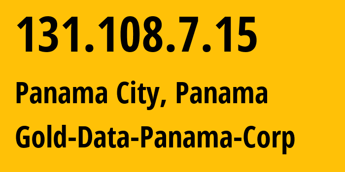 IP address 131.108.7.15 (Panama City, Provincia de Panama, Panama) get location, coordinates on map, ISP provider AS394684 Gold-Data-Panama-Corp // who is provider of ip address 131.108.7.15, whose IP address