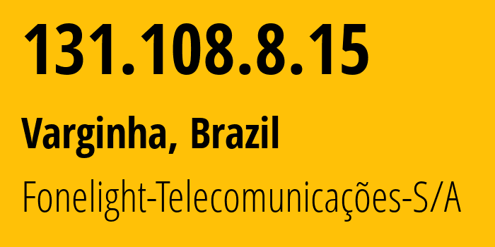 IP-адрес 131.108.8.15 (Варжинья, Минас-Жерайс, Бразилия) определить местоположение, координаты на карте, ISP провайдер AS263424 Fonelight-Telecomunica??es-S/A // кто провайдер айпи-адреса 131.108.8.15