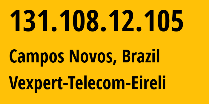 IP address 131.108.12.105 (Campos Novos, Santa Catarina, Brazil) get location, coordinates on map, ISP provider AS262607 Vexpert-Telecom-Eireli // who is provider of ip address 131.108.12.105, whose IP address