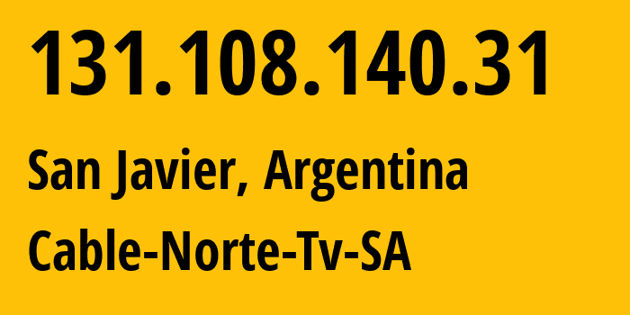 IP address 131.108.140.31 (San Javier, Misiones, Argentina) get location, coordinates on map, ISP provider AS61490 Cable-Norte-Tv-SA // who is provider of ip address 131.108.140.31, whose IP address