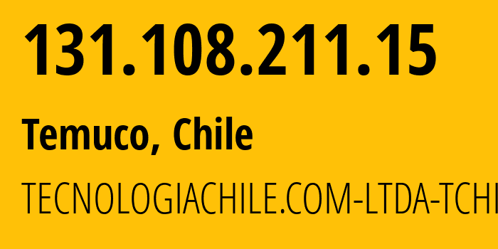 IP-адрес 131.108.211.15 (Темуко, Región de la Araucanía, Чили) определить местоположение, координаты на карте, ISP провайдер AS26623 TECNOLOGIACHILE.COM-LTDA-TCHILE.COM // кто провайдер айпи-адреса 131.108.211.15