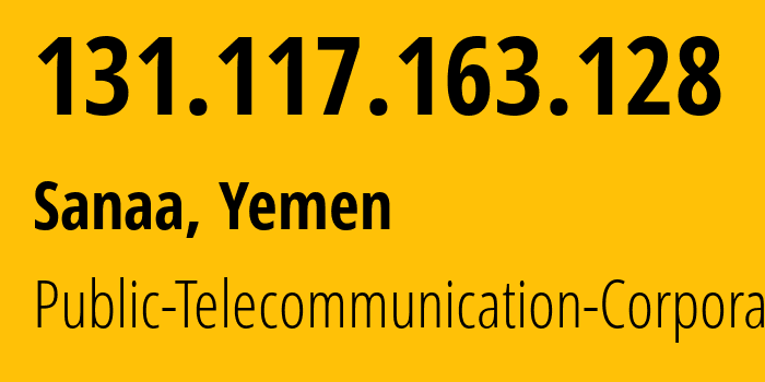 IP-адрес 131.117.163.128 (Сана, Amanat Alasimah, Йемен) определить местоположение, координаты на карте, ISP провайдер AS30873 Public-Telecommunication-Corporation // кто провайдер айпи-адреса 131.117.163.128