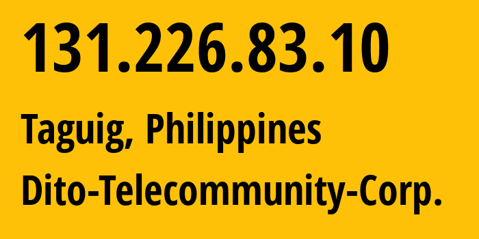 IP address 131.226.83.10 (Taguig, Metro Manila, Philippines) get location, coordinates on map, ISP provider AS139831 Dito-Telecommunity-Corp. // who is provider of ip address 131.226.83.10, whose IP address