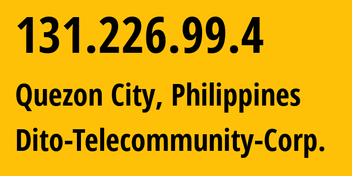 IP address 131.226.99.4 (Manila, Metro Manila, Philippines) get location, coordinates on map, ISP provider AS139831 Dito-Telecommunity-Corp. // who is provider of ip address 131.226.99.4, whose IP address