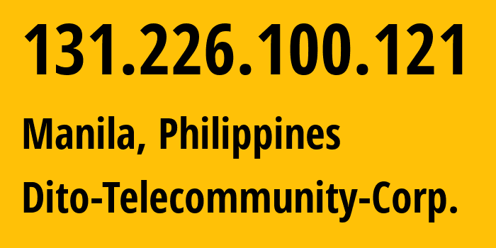 IP address 131.226.100.121 (Manila, Metro Manila, Philippines) get location, coordinates on map, ISP provider AS139831 Dito-Telecommunity-Corp. // who is provider of ip address 131.226.100.121, whose IP address