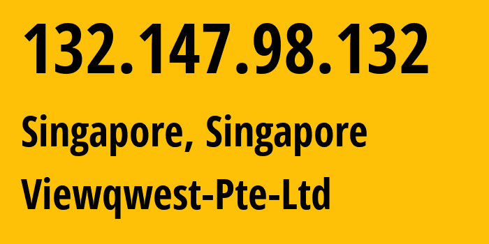 IP address 132.147.98.132 (Singapore, South East, Singapore) get location, coordinates on map, ISP provider AS18106 Viewqwest-Pte-Ltd // who is provider of ip address 132.147.98.132, whose IP address