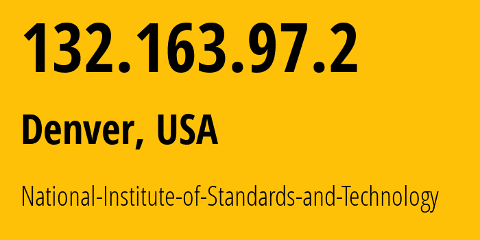 IP address 132.163.97.2 (Denver, Colorado, USA) get location, coordinates on map, ISP provider AS49 National-Institute-of-Standards-and-Technology // who is provider of ip address 132.163.97.2, whose IP address