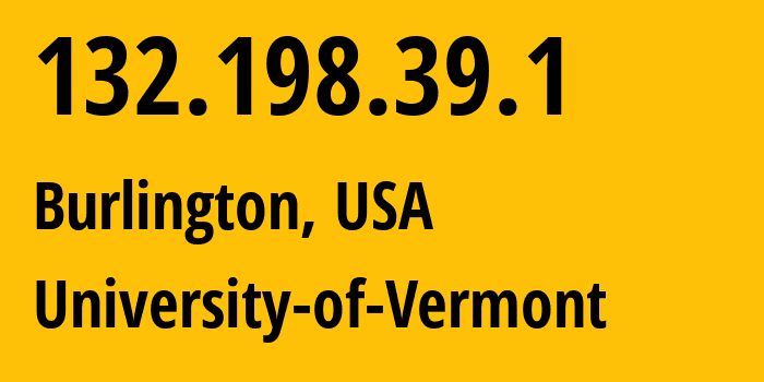 IP address 132.198.39.1 (Burlington, Vermont, USA) get location, coordinates on map, ISP provider AS1351 University-of-Vermont // who is provider of ip address 132.198.39.1, whose IP address