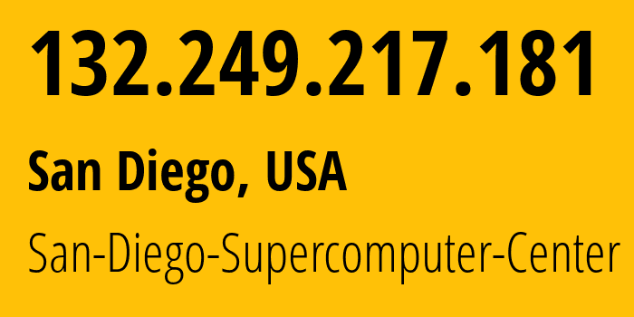 IP address 132.249.217.181 (San Diego, California, USA) get location, coordinates on map, ISP provider AS195 San-Diego-Supercomputer-Center // who is provider of ip address 132.249.217.181, whose IP address