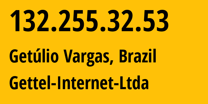 IP address 132.255.32.53 (Getulio Vargas, Rio Grande do Sul, Brazil) get location, coordinates on map, ISP provider AS264451 Gettel-Internet-Ltda // who is provider of ip address 132.255.32.53, whose IP address