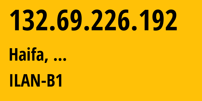 IP-адрес 132.69.226.192 (Хайфа, Хайфский округ, ...) определить местоположение, координаты на карте, ISP провайдер AS378 ILAN-B1 // кто провайдер айпи-адреса 132.69.226.192