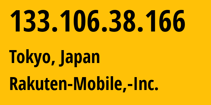 IP address 133.106.38.166 (Tokyo, Tokyo, Japan) get location, coordinates on map, ISP provider AS138384 Rakuten-Mobile,-Inc. // who is provider of ip address 133.106.38.166, whose IP address