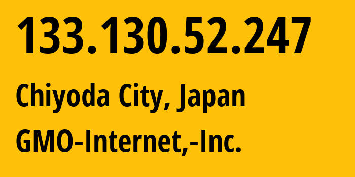 IP-адрес 133.130.52.247 (Chiyoda City, Токио, Япония) определить местоположение, координаты на карте, ISP провайдер AS7506 GMO-Internet,-Inc. // кто провайдер айпи-адреса 133.130.52.247