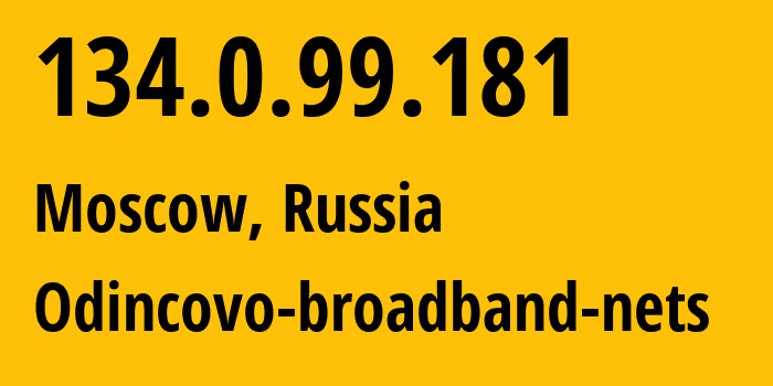 IP address 134.0.99.181 (Moscow, Moscow, Russia) get location, coordinates on map, ISP provider AS29124 Odincovo-broadband-nets // who is provider of ip address 134.0.99.181, whose IP address