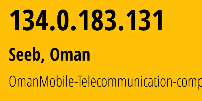 IP address 134.0.183.131 (Seeb, Muscat, Oman) get location, coordinates on map, ISP provider AS28885 OmanMobile-Telecommunication-company-LLC // who is provider of ip address 134.0.183.131, whose IP address