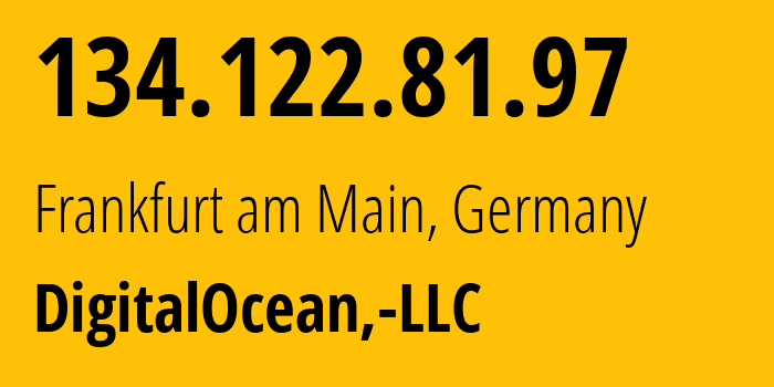 IP address 134.122.81.97 (Frankfurt am Main, Hesse, Germany) get location, coordinates on map, ISP provider AS14061 DigitalOcean,-LLC // who is provider of ip address 134.122.81.97, whose IP address