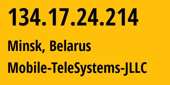 IP-адрес 134.17.24.214 (Минск, Минск, Беларусь) определить местоположение, координаты на карте, ISP провайдер AS25106 Mobile-TeleSystems-JLLC // кто провайдер айпи-адреса 134.17.24.214