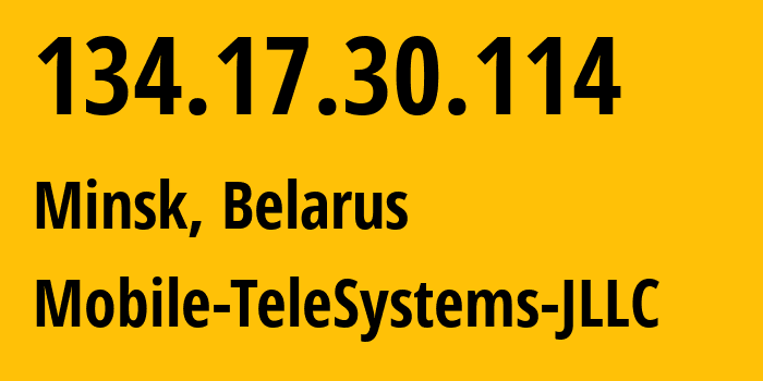 IP-адрес 134.17.30.114 (Минск, Минск, Беларусь) определить местоположение, координаты на карте, ISP провайдер AS25106 Mobile-TeleSystems-JLLC // кто провайдер айпи-адреса 134.17.30.114