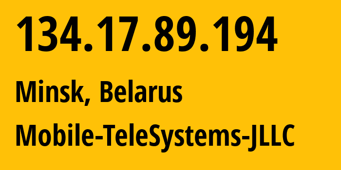 IP-адрес 134.17.89.194 (Минск, Минск, Беларусь) определить местоположение, координаты на карте, ISP провайдер AS25106 Mobile-TeleSystems-JLLC // кто провайдер айпи-адреса 134.17.89.194