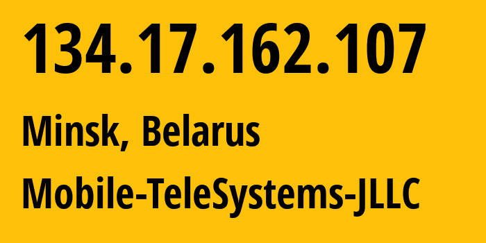 IP-адрес 134.17.162.107 (Минск, Минск, Беларусь) определить местоположение, координаты на карте, ISP провайдер AS25106 Mobile-TeleSystems-JLLC // кто провайдер айпи-адреса 134.17.162.107