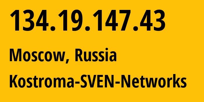 IP address 134.19.147.43 (Moscow, Moscow, Russia) get location, coordinates on map, ISP provider AS50477 Kostroma-SVEN-Networks // who is provider of ip address 134.19.147.43, whose IP address