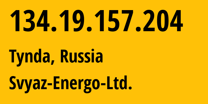 IP address 134.19.157.204 (Tynda, Amur Oblast, Russia) get location, coordinates on map, ISP provider AS50477 Svyaz-Energo-Ltd. // who is provider of ip address 134.19.157.204, whose IP address