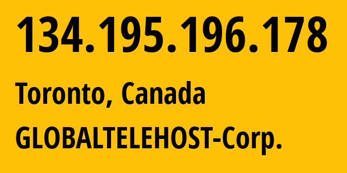 IP address 134.195.196.178 (Toronto, Ontario, Canada) get location, coordinates on map, ISP provider AS62563 GLOBALTELEHOST-Corp. // who is provider of ip address 134.195.196.178, whose IP address