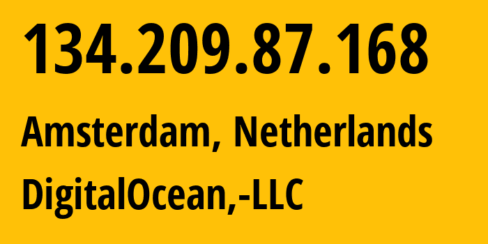 IP-адрес 134.209.87.168 (Амстердам, Северная Голландия, Нидерланды) определить местоположение, координаты на карте, ISP провайдер AS14061 DigitalOcean,-LLC // кто провайдер айпи-адреса 134.209.87.168