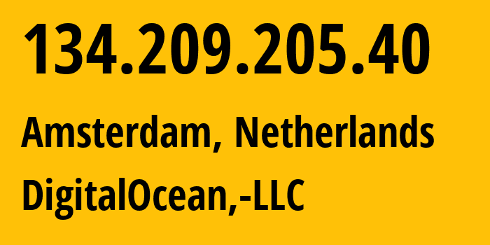 IP address 134.209.205.40 (Amsterdam, North Holland, Netherlands) get location, coordinates on map, ISP provider AS14061 DigitalOcean,-LLC // who is provider of ip address 134.209.205.40, whose IP address