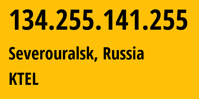 IP address 134.255.141.255 (Severouralsk, Sverdlovsk Oblast, Russia) get location, coordinates on map, ISP provider AS48642 KTEL // who is provider of ip address 134.255.141.255, whose IP address