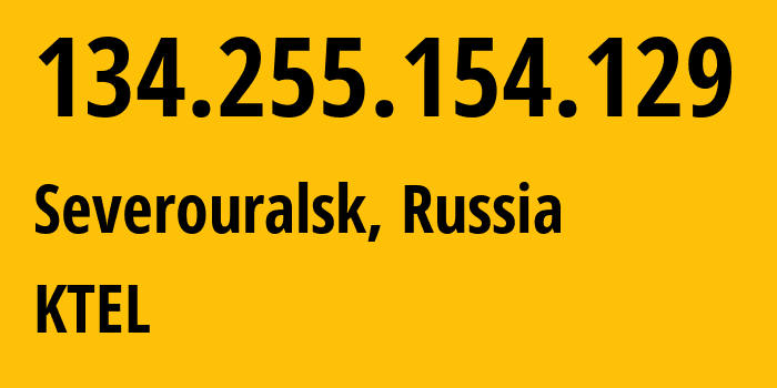 IP address 134.255.154.129 (Yekaterinburg, Sverdlovsk Oblast, Russia) get location, coordinates on map, ISP provider AS48642 KTEL // who is provider of ip address 134.255.154.129, whose IP address