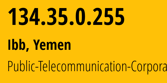 IP-адрес 134.35.0.255 (Ибб, Ибб, Йемен) определить местоположение, координаты на карте, ISP провайдер AS30873 Public-Telecommunication-Corporation // кто провайдер айпи-адреса 134.35.0.255