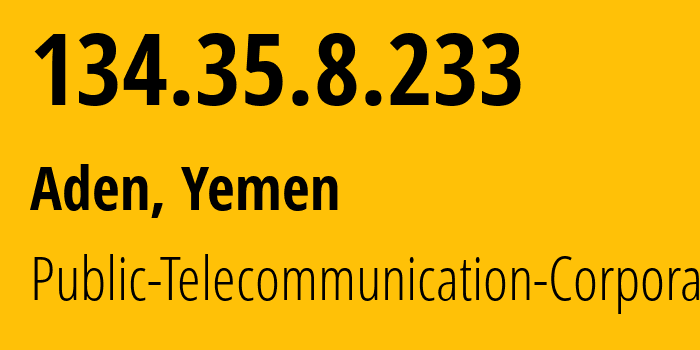 IP-адрес 134.35.8.233 (Аден, Aden, Йемен) определить местоположение, координаты на карте, ISP провайдер AS30873 Public-Telecommunication-Corporation // кто провайдер айпи-адреса 134.35.8.233