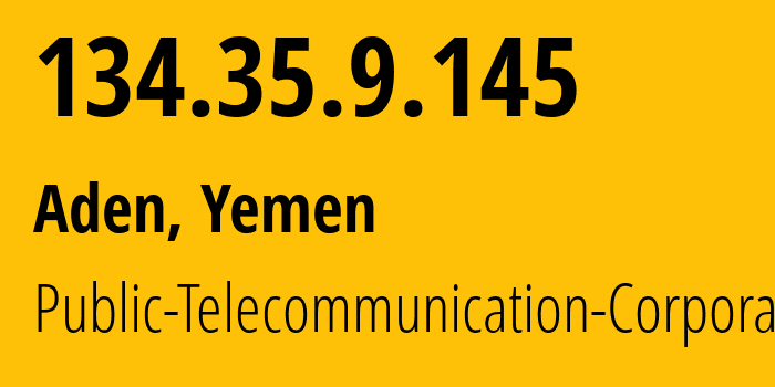 IP-адрес 134.35.9.145 (Аден, Aden, Йемен) определить местоположение, координаты на карте, ISP провайдер AS30873 Public-Telecommunication-Corporation // кто провайдер айпи-адреса 134.35.9.145