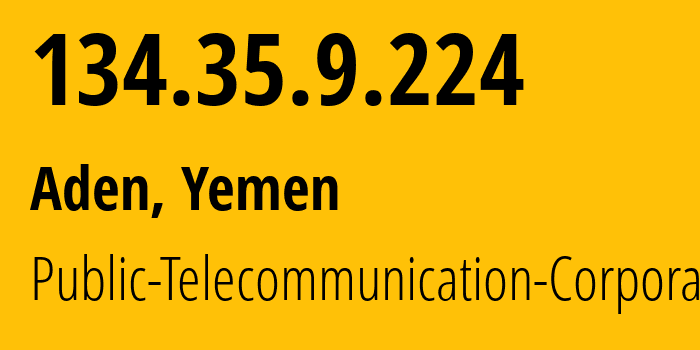 IP-адрес 134.35.9.224 (Аден, Aden, Йемен) определить местоположение, координаты на карте, ISP провайдер AS30873 Public-Telecommunication-Corporation // кто провайдер айпи-адреса 134.35.9.224