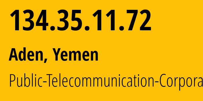 IP-адрес 134.35.11.72 (Аден, Aden, Йемен) определить местоположение, координаты на карте, ISP провайдер AS30873 Public-Telecommunication-Corporation // кто провайдер айпи-адреса 134.35.11.72