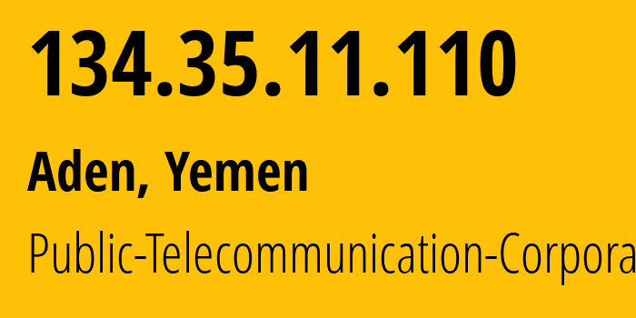 IP-адрес 134.35.11.110 (Аден, Aden, Йемен) определить местоположение, координаты на карте, ISP провайдер AS30873 Public-Telecommunication-Corporation // кто провайдер айпи-адреса 134.35.11.110