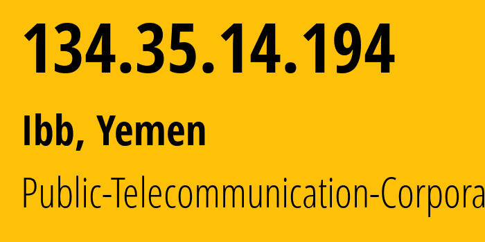 IP-адрес 134.35.14.194 (Ибб, Ибб, Йемен) определить местоположение, координаты на карте, ISP провайдер AS30873 Public-Telecommunication-Corporation // кто провайдер айпи-адреса 134.35.14.194