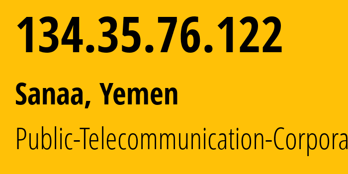 IP-адрес 134.35.76.122 (Сана, Amanat Alasimah, Йемен) определить местоположение, координаты на карте, ISP провайдер AS30873 Public-Telecommunication-Corporation // кто провайдер айпи-адреса 134.35.76.122